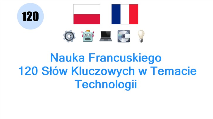 Nauka Francuskiego: 120 Słów Kluczowych w Temacie Technologii